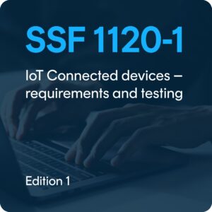 SSF 1120-1 edition 1 – IoT Connected devices – requirements and testing