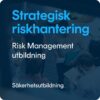 Strategisk riskhantering Risk Management utbildning – Strategisk riskhantering